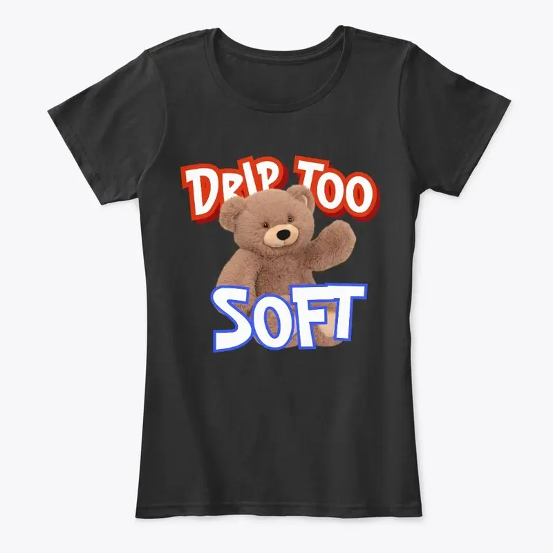 Drip Too Soft T-Shirt