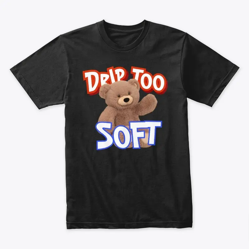 Drip Too Soft T-Shirt