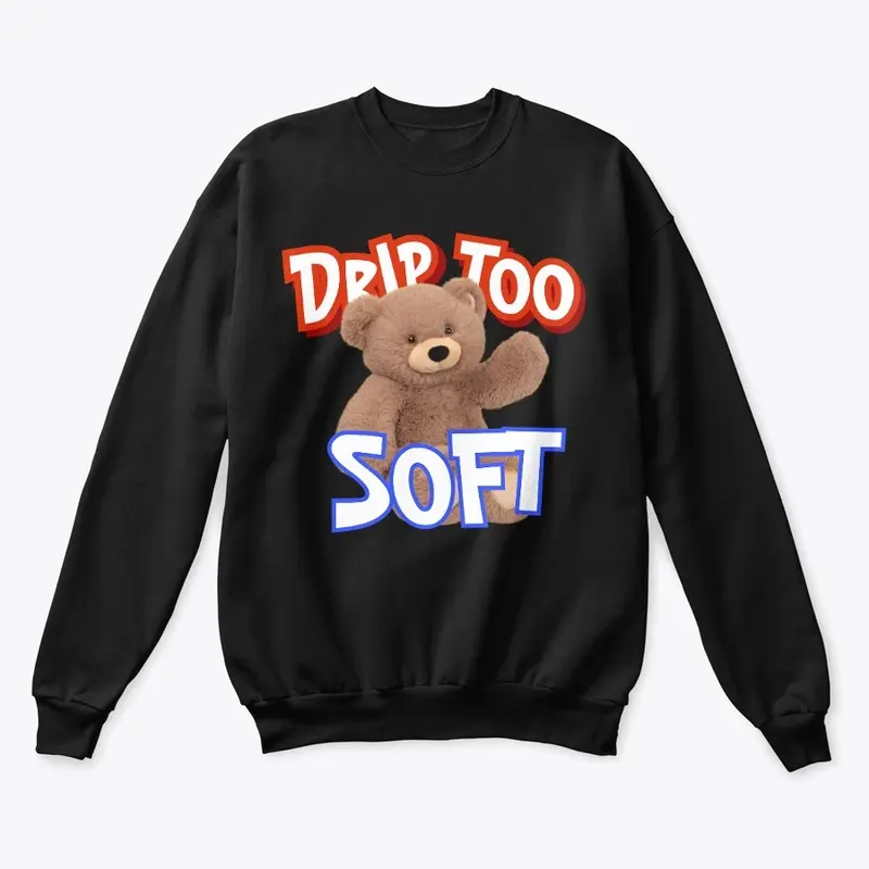 Drip Too Soft Sweatshirt