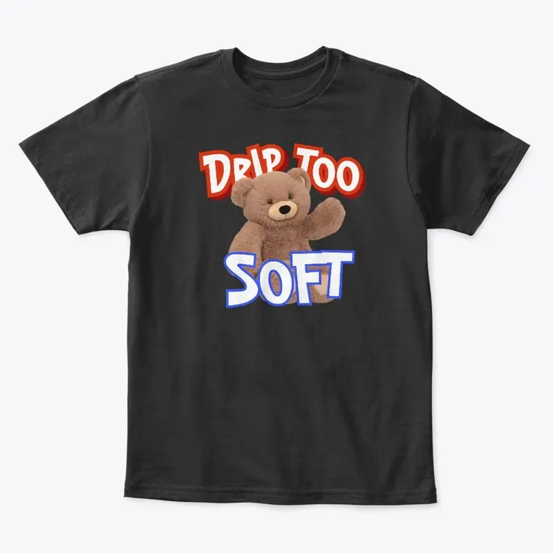 Drip Too Soft T-Shirt